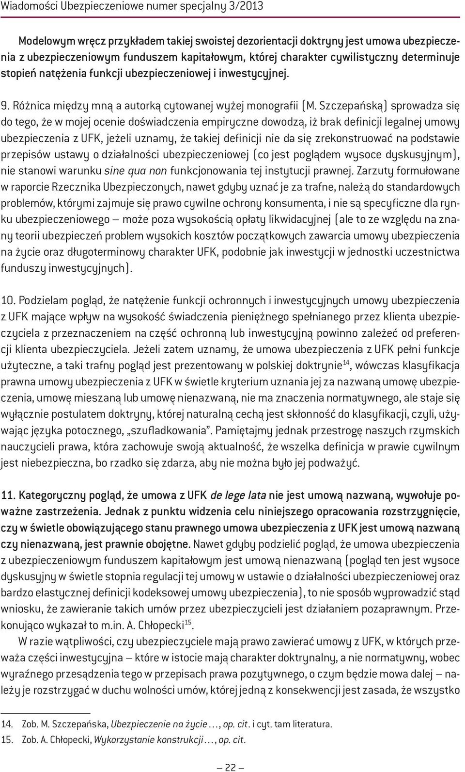 Szczepańską) sprowadza się do tego, że w mojej ocenie doświadczenia empiryczne dowodzą, iż brak definicji legalnej umowy ubezpieczenia z UFK, jeżeli uznamy, że takiej definicji nie da się