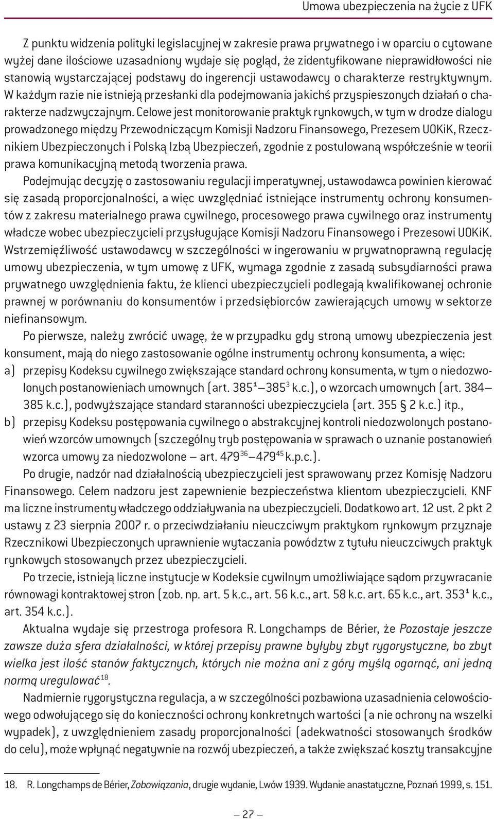 W każdym razie nie istnieją przesłanki dla podejmowania jakichś przyspieszonych działań o charakterze nadzwyczajnym.