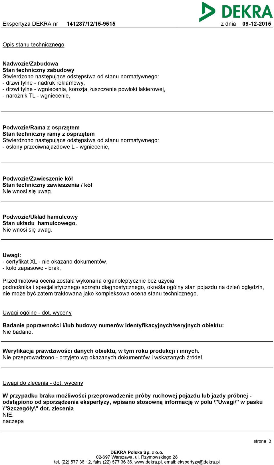 przeciwnajazdowe L - wgniecenie, Podwozie/Zawieszenie kół Stan techniczny zawieszenia / kół Nie wnosi się uwag.