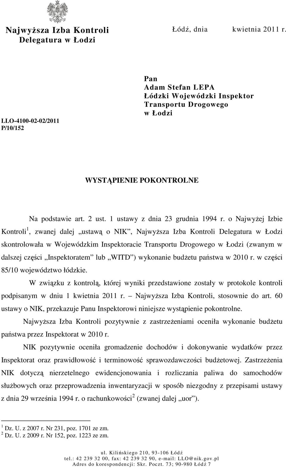 o NajwyŜej Izbie Kontroli 1, zwanej dalej ustawą o NIK, NajwyŜsza Izba Kontroli Delegatura w Łodzi skontrolowała w Wojewódzkim Inspektoracie Transportu Drogowego w Łodzi (zwanym w dalszej części