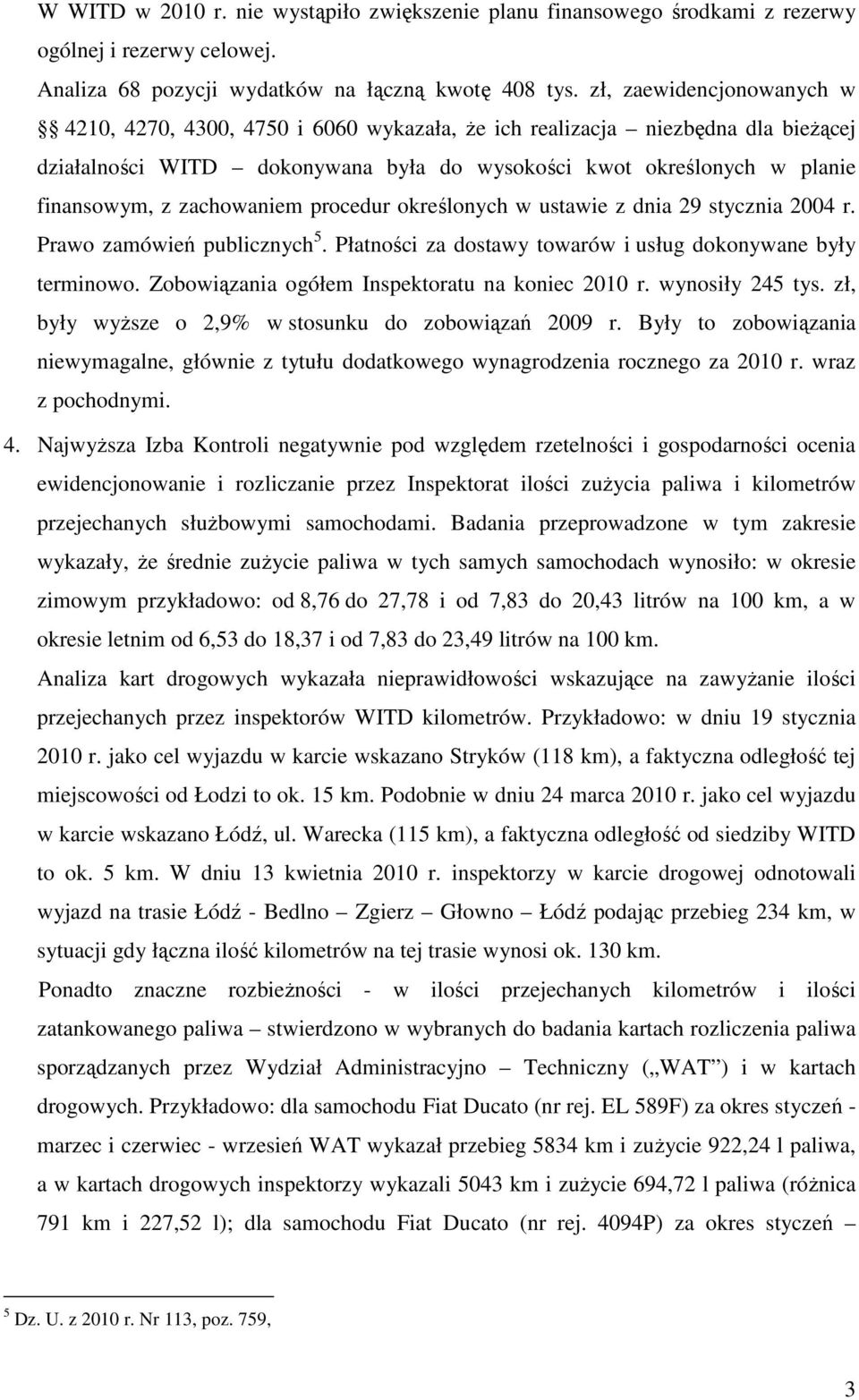 zachowaniem procedur określonych w ustawie z dnia 29 stycznia 2004 r. Prawo zamówień publicznych 5. Płatności za dostawy towarów i usług dokonywane były terminowo.