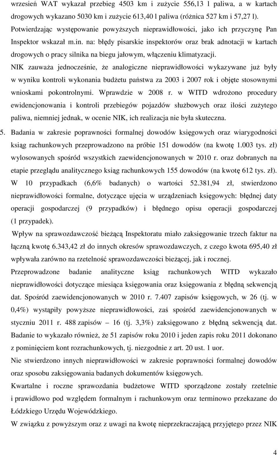 na: błędy pisarskie inspektorów oraz brak adnotacji w kartach drogowych o pracy silnika na biegu jałowym, włączeniu klimatyzacji.