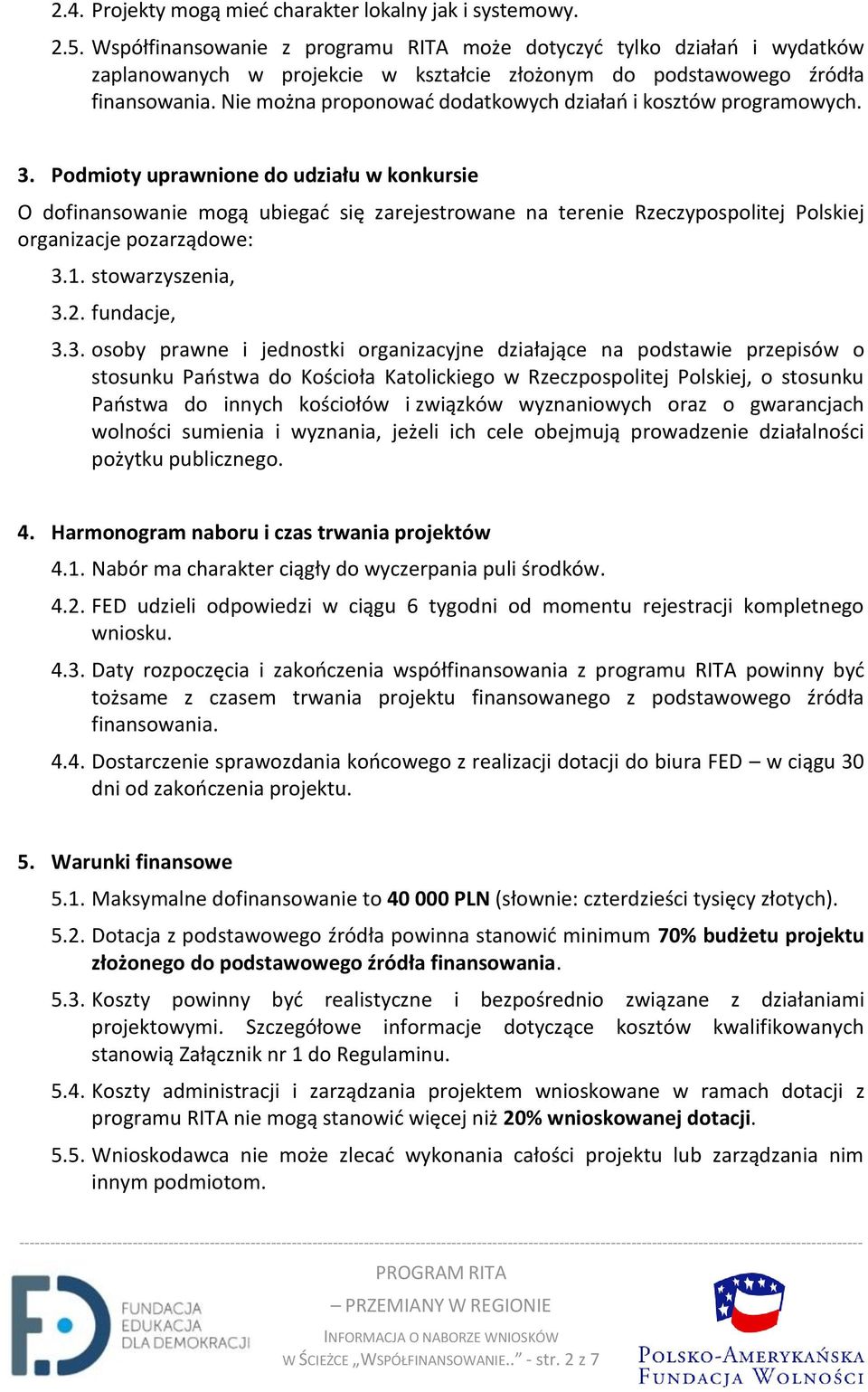 Nie można proponować dodatkowych działań i kosztów programowych. 3.