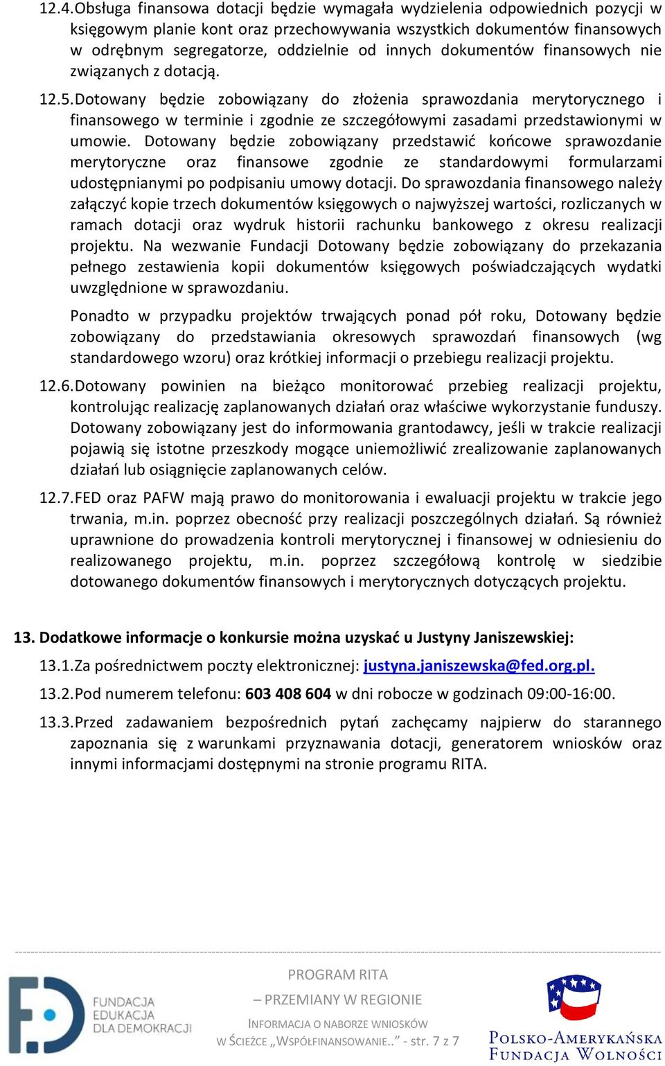 Dotowany będzie zobowiązany do złożenia sprawozdania merytorycznego i finansowego w terminie i zgodnie ze szczegółowymi zasadami przedstawionymi w umowie.