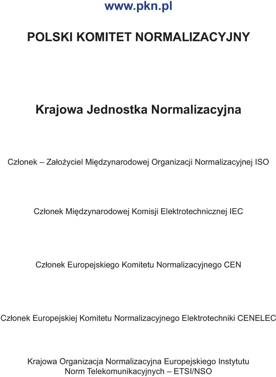 Organizacji Normalizacyjnej ISO Członek Międzynarodowej Komisji Elektrotechnicznej IEC Członek