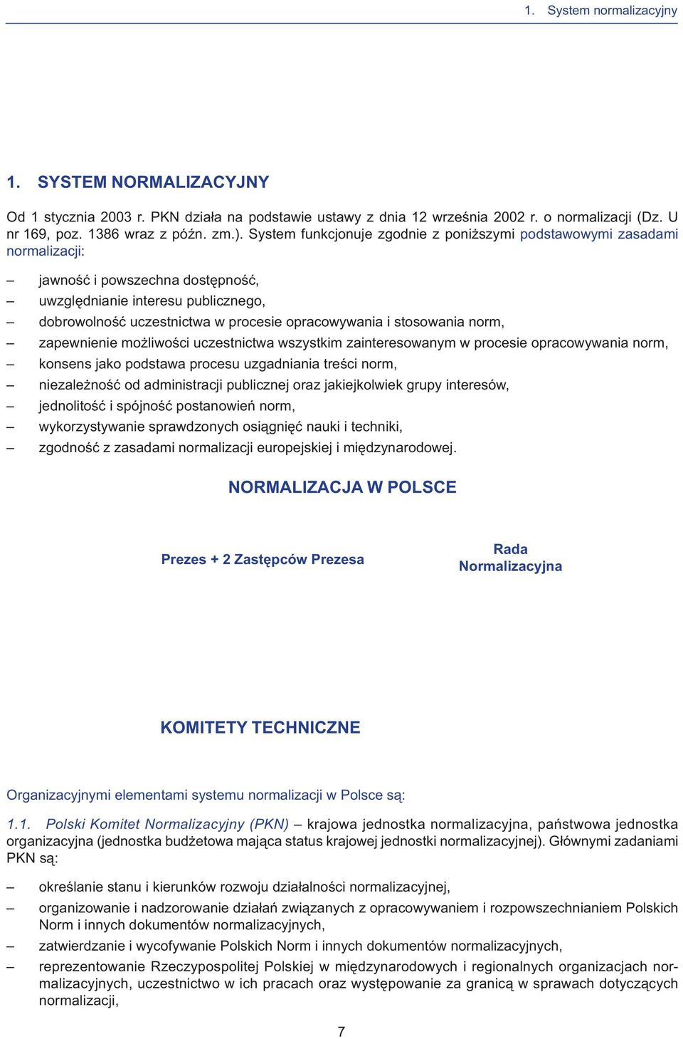 stosowania norm, zapewnienie możliwości uczestnictwa wszystkim zainteresowanym w procesie opracowywania norm, konsens jako podstawa procesu uzgadniania treści norm, niezależność od administracji