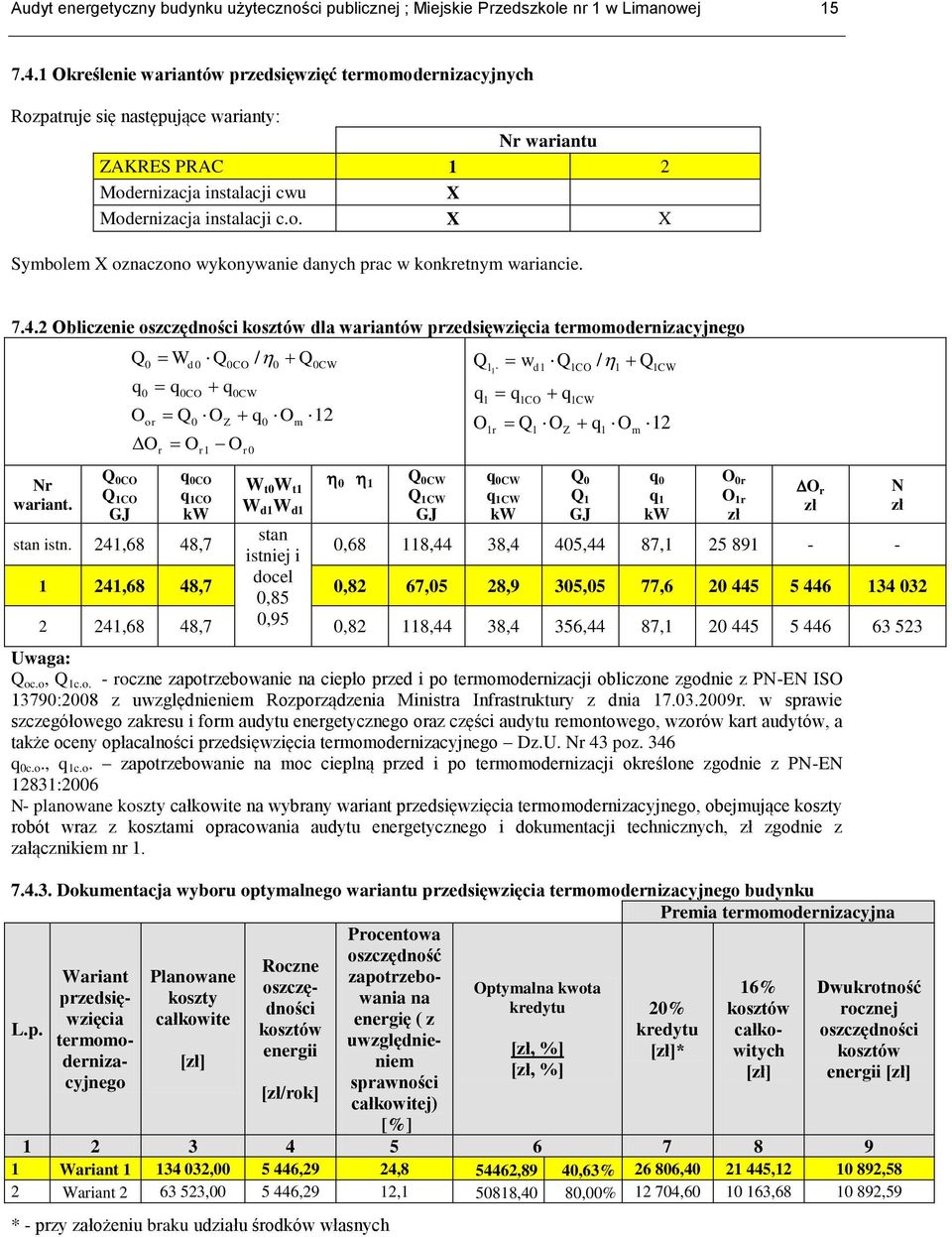 7.4.2 Obliczenie oszczędności kosztów dla wariantów przedsięwzięcia termomodernizacyjnego Nr wariant. Q q 0 O Q 0CO Q 1CO GJ 0 or O W q r d 0 0CO Q O 0 O Q r1 q 0CO q 1CO kw stan istn.