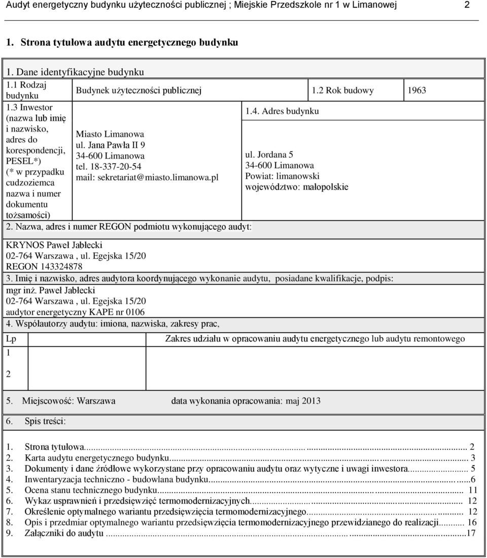 Jana Pawła II 9 korespondencji, 34-600 Limanowa ul. Jordana 5 PESEL*) tel. 18-337-20-54 34-600 Limanowa (* w przypadku mail: sekretariat@miasto.limanowa.