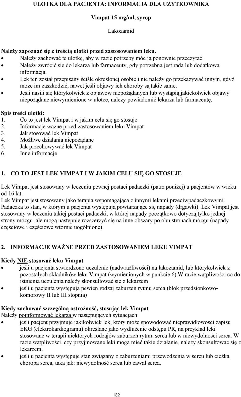 Lek ten został przepisany ściśle określonej osobie i nie należy go przekazywać innym, gdyż może im zaszkodzić, nawet jeśli objawy ich choroby są takie same.