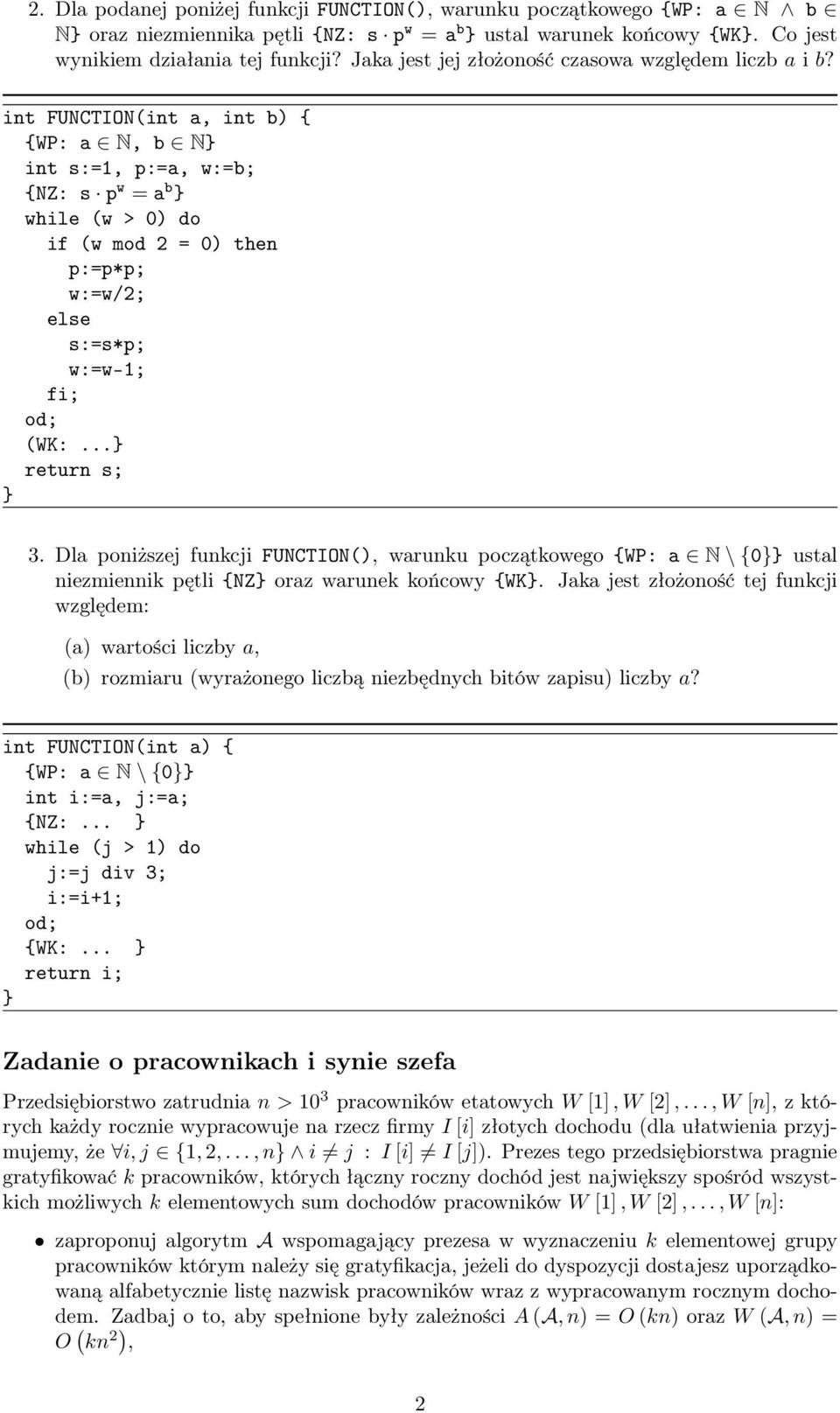 int FUNCTION(int a, int b) { {WP: a N, b N int s:=1, p:=a, w:=b; {NZ: s p w = a b while (w > 0) do if (w mod 2 = 0) then p:=p*p; w:=w/2; else s:=s*p; w:=w-1; fi; (WK:... return s; 3.