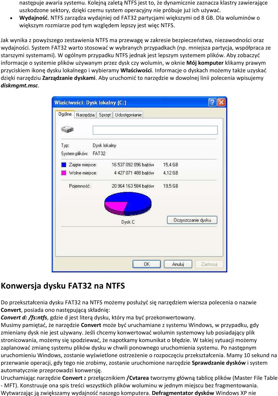Jak wynika z powyższego zestawienia NTFS ma przewagę w zakresie bezpieczeństwa, niezawodności oraz wydajności. System FAT32 warto stosować w wybranych przypadkach (np.