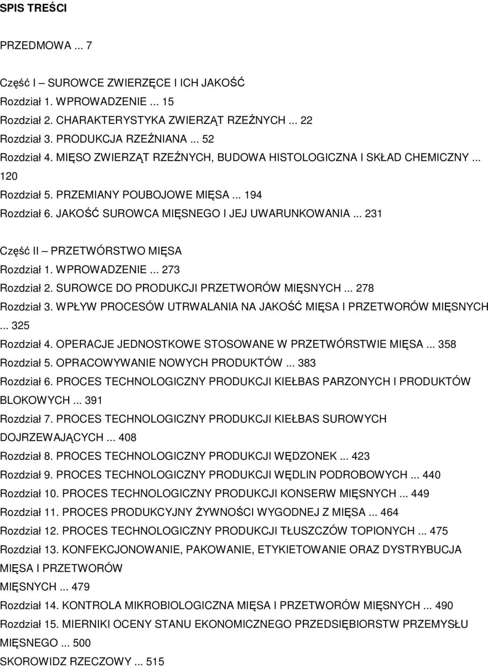 .. 231 Część II PRZETWÓRSTWO MIĘSA Rozdział 1. WPROWADZENIE... 273 Rozdział 2. SUROWCE DO PRODUKCJI PRZETWORÓW MIĘSNYCH... 278 Rozdział 3.