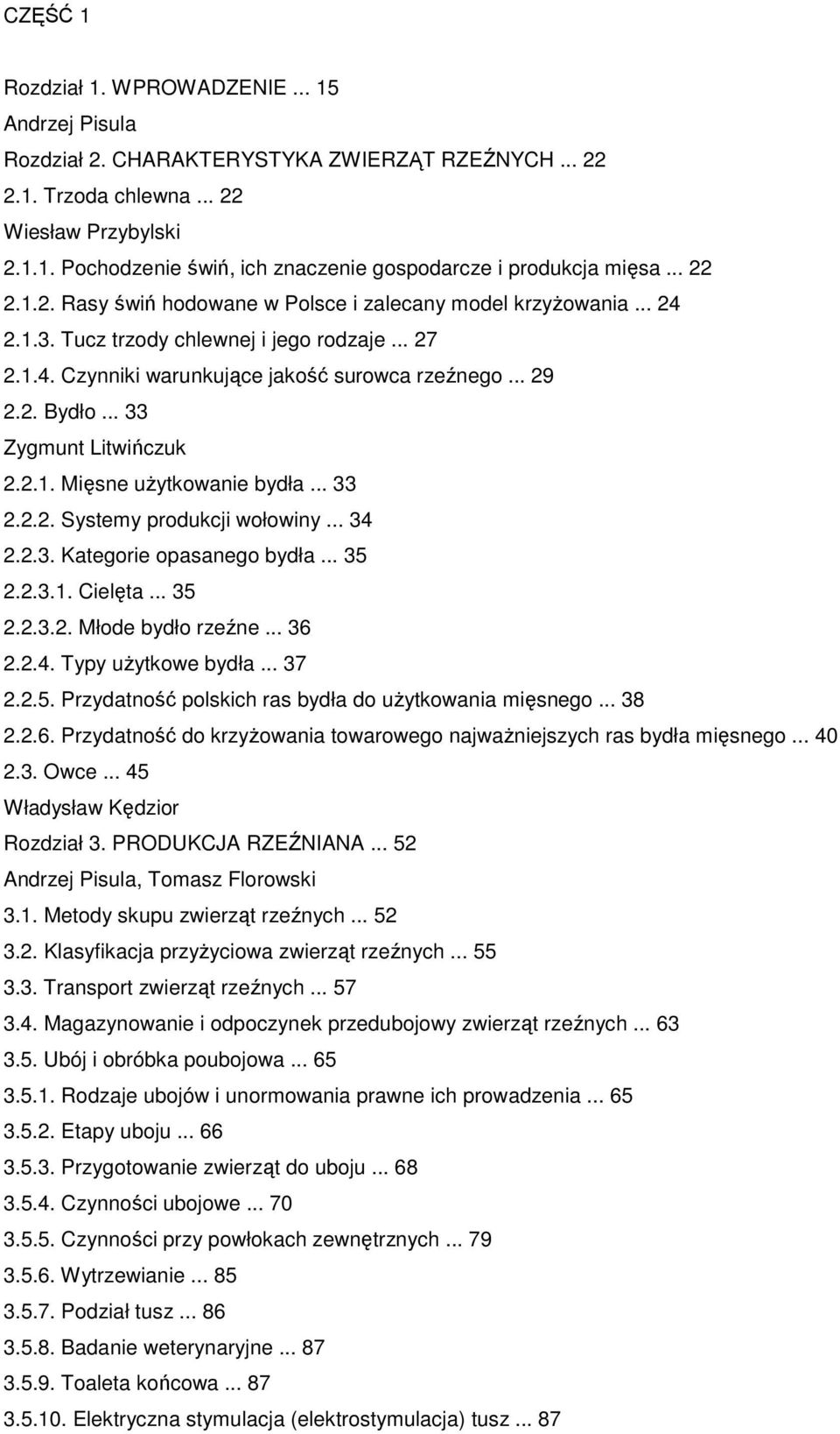 .. 33 Zygmunt Litwińczuk 2.2.1. Mięsne uŝytkowanie bydła... 33 2.2.2. Systemy produkcji wołowiny... 34 2.2.3. Kategorie opasanego bydła... 35 2.2.3.1. Cielęta... 35 2.2.3.2. Młode bydło rzeźne... 36 2.