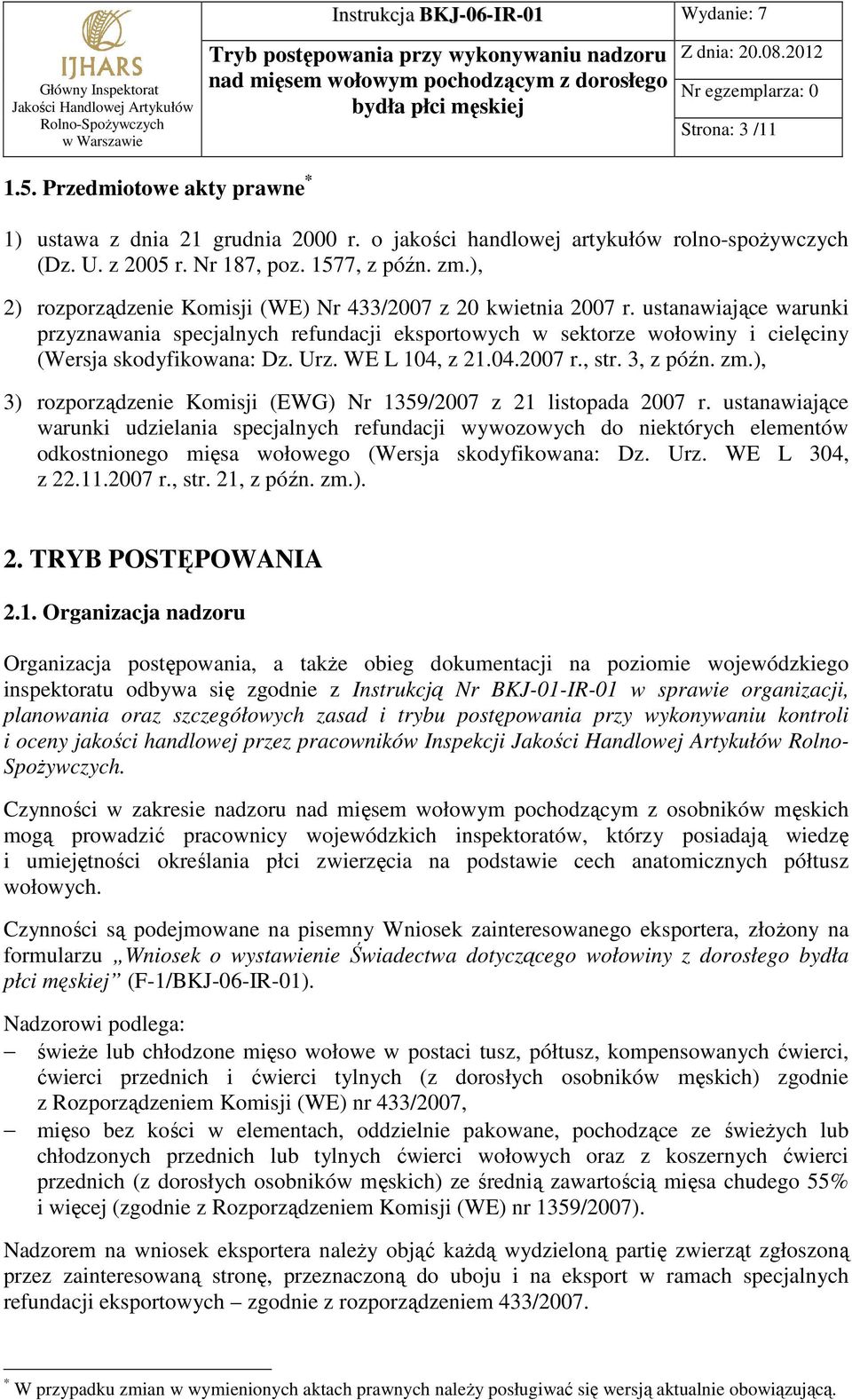 Urz. WE L 104, z 21.04.2007 r., str. 3, z późn. zm.), 3) rozporządzenie Komisji (EWG) Nr 1359/2007 z 21 listopada 2007 r.