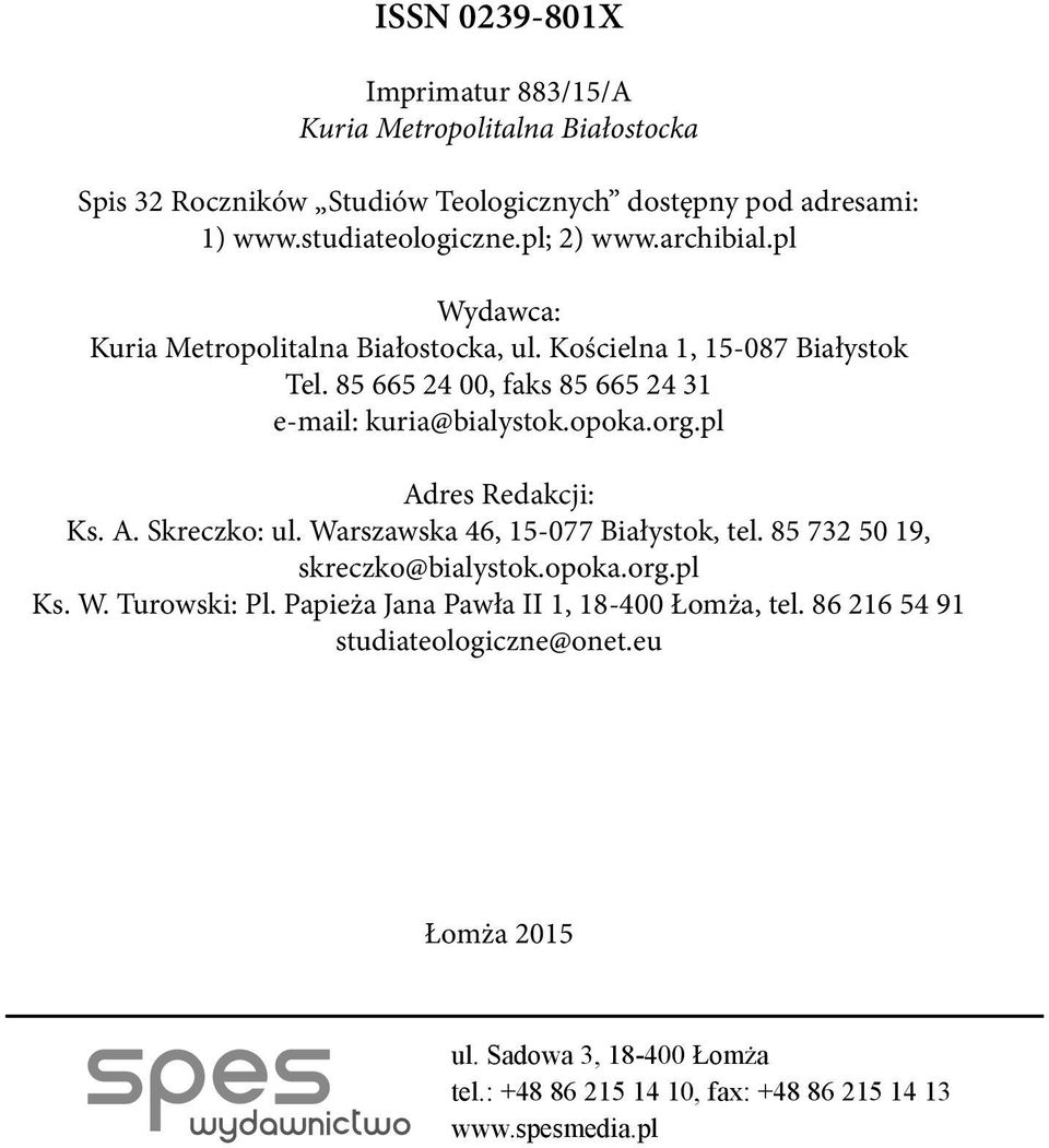 opoka.org.pl Adres Redakcji: Ks. A. Skreczko: ul. Warszawska 46, 15-077 Białystok, tel. 85 732 50 19, skreczko@bialystok.opoka.org.pl Ks. W. Turowski: Pl.