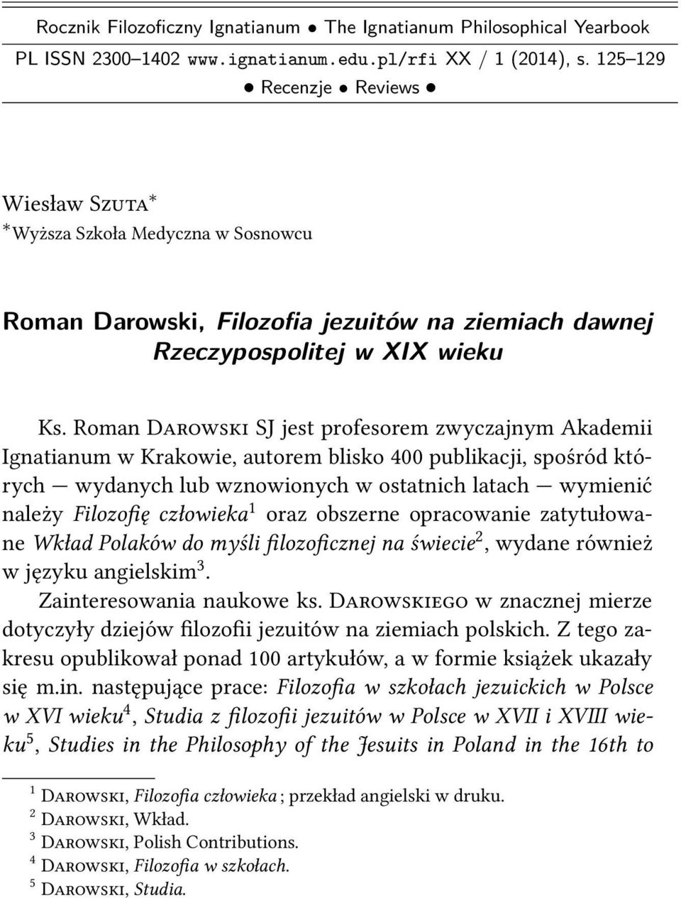 Roman D SJ jest profesorem zwyczajnym Akademii Ignatianum w Krakowie, autorem blisko 400 publikacji, spośród których wydanych lub wznowionych w ostatnich latach wymienić należy Filozofię człowieka 1