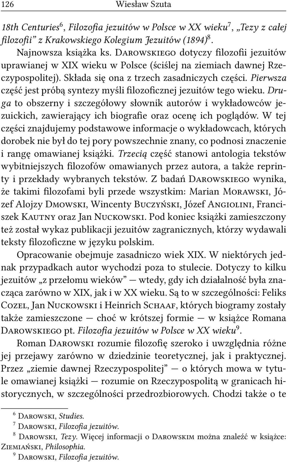 Pierwsza część jest próbą syntezy myśli filozoficznej jezuitów tego wieku. Druga to obszerny i szczegółowy słownik autorów i wykładowców jezuickich, zawierający ich biografie oraz ocenę ich poglądów.