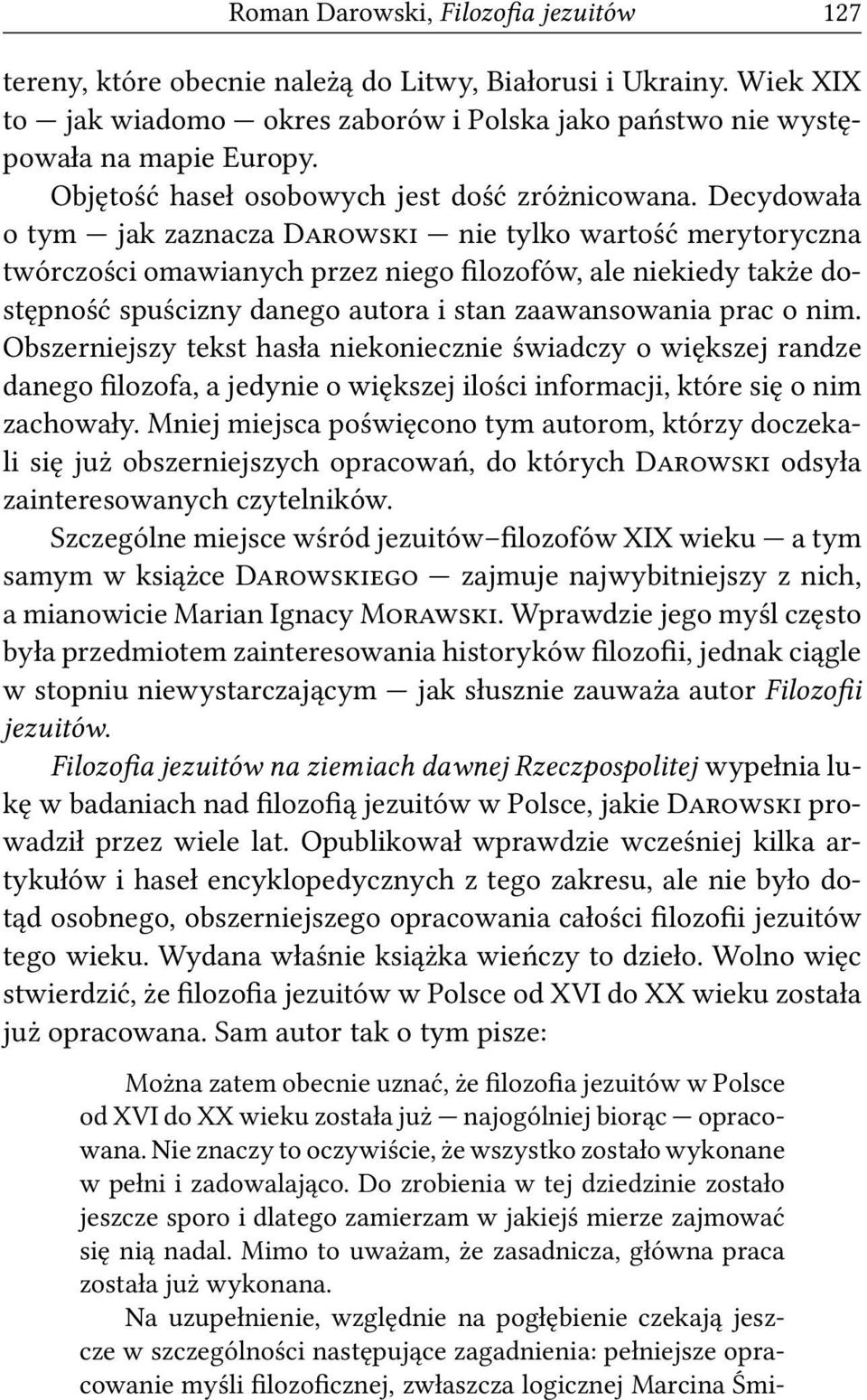 Decydowała o tym jak zaznacza D nie tylko wartość merytoryczna twórczości omawianych przez niego filozofów, ale niekiedy także dostępność spuścizny danego autora i stan zaawansowania prac o nim.