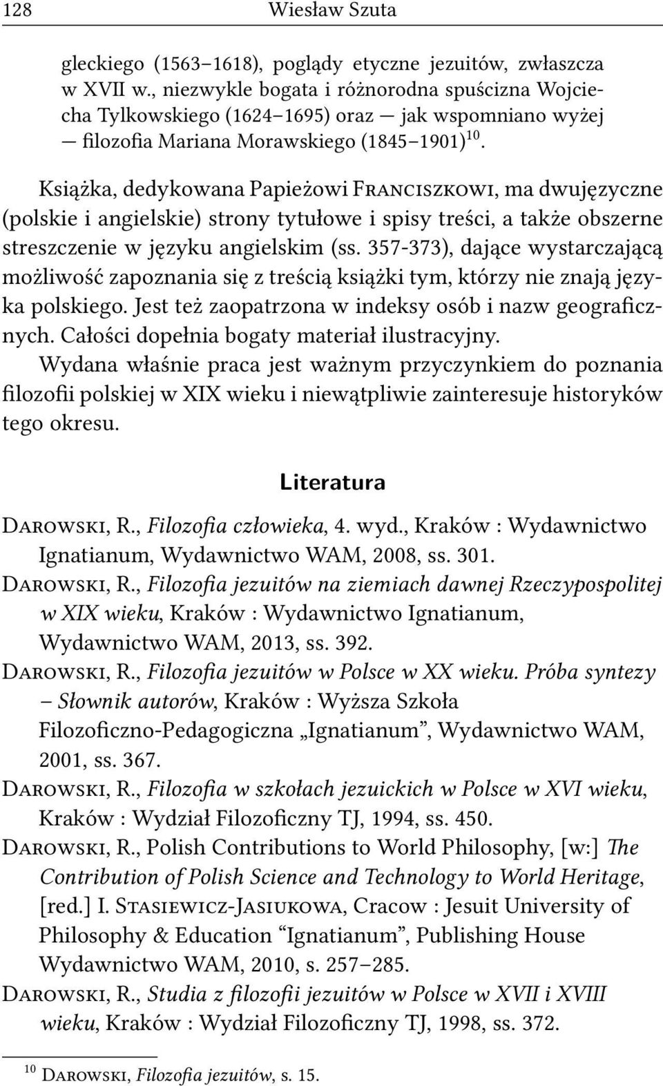 Książka, dedykowana Papieżowi F, ma dwujęzyczne (polskie i angielskie) strony tytułowe i spisy treści, a także obszerne streszczenie w języku angielskim (ss.