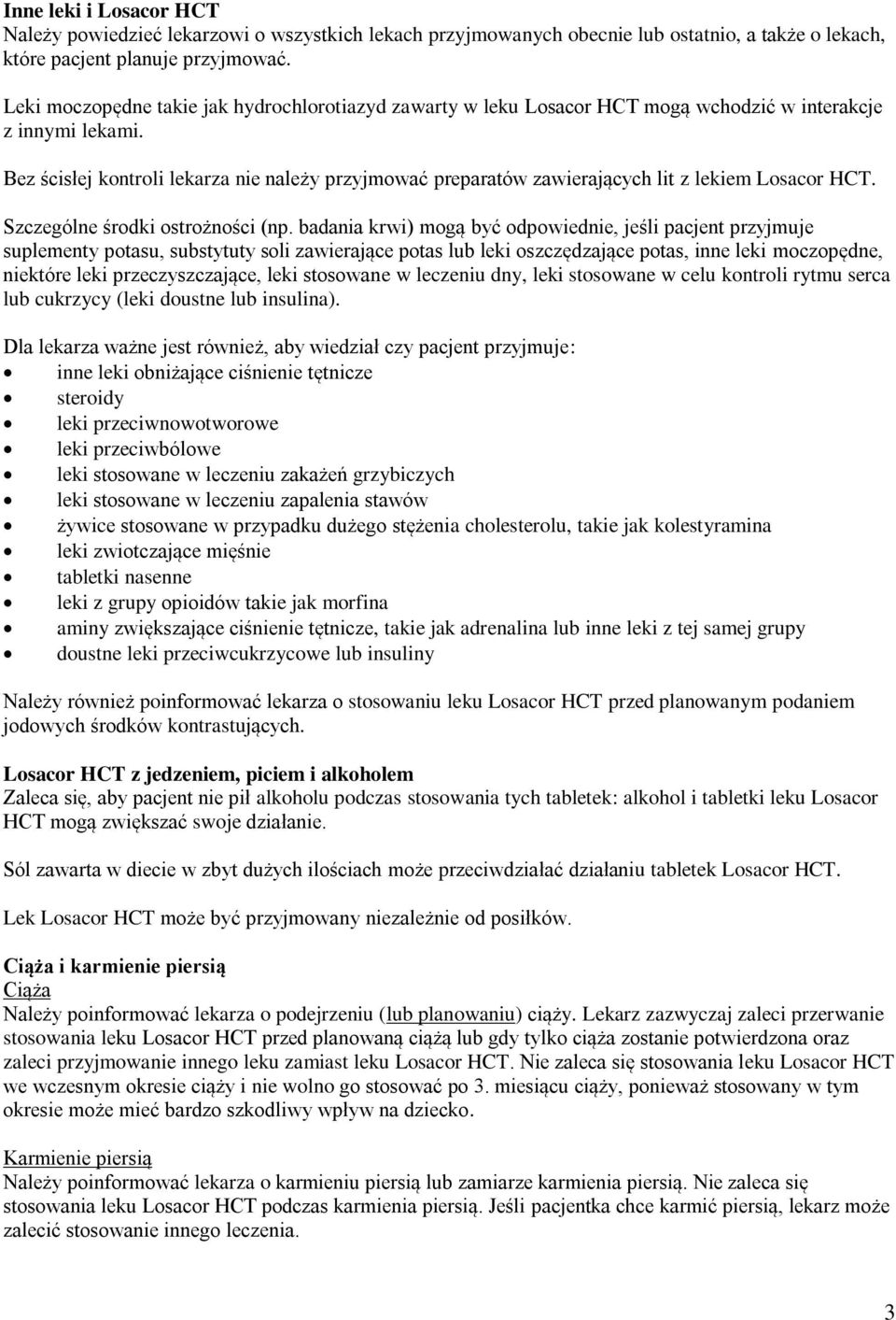 Bez ścisłej kontroli lekarza nie należy przyjmować preparatów zawierających lit z lekiem Losacor HCT. Szczególne środki ostrożności (np.