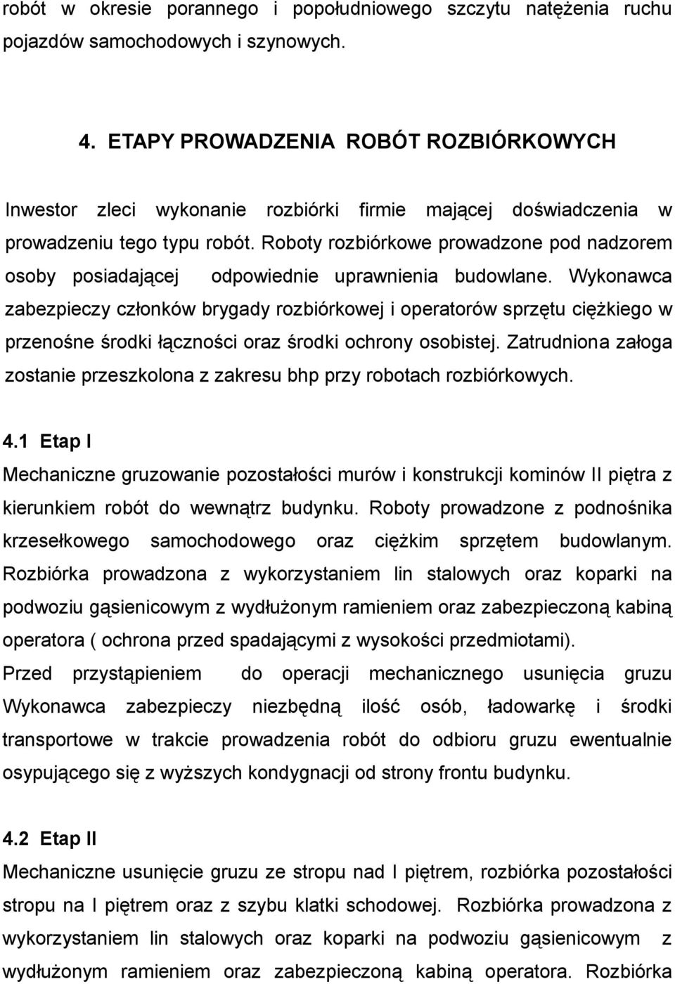 Roboty rozbiórkowe prowadzone pod nadzorem osoby posiadającej odpowiednie uprawnienia budowlane.