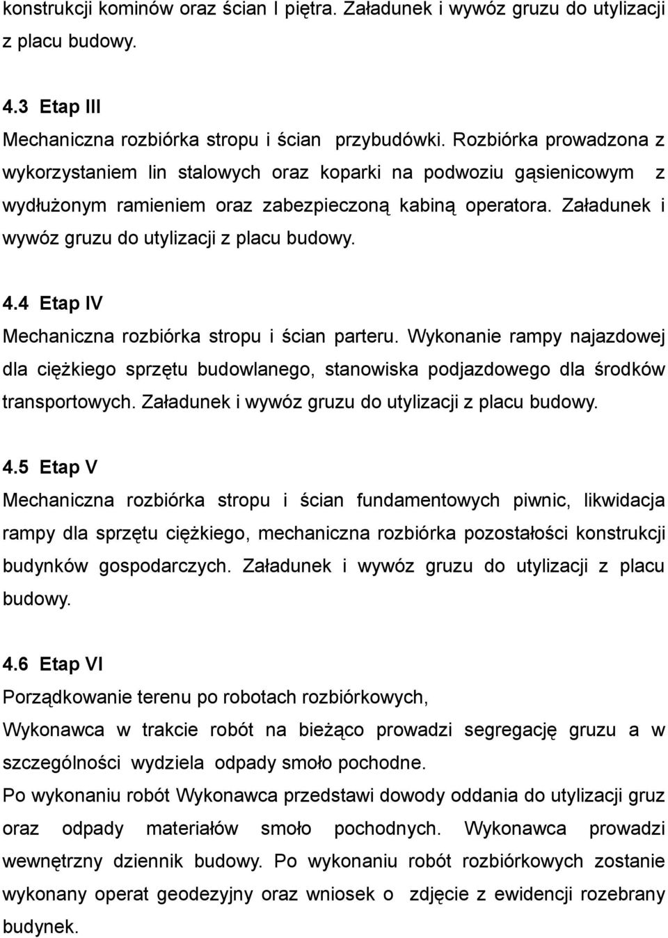 Załadunek i wywóz gruzu do utylizacji z placu budowy. 4.4 Etap IV Mechaniczna rozbiórka stropu i ścian parteru.