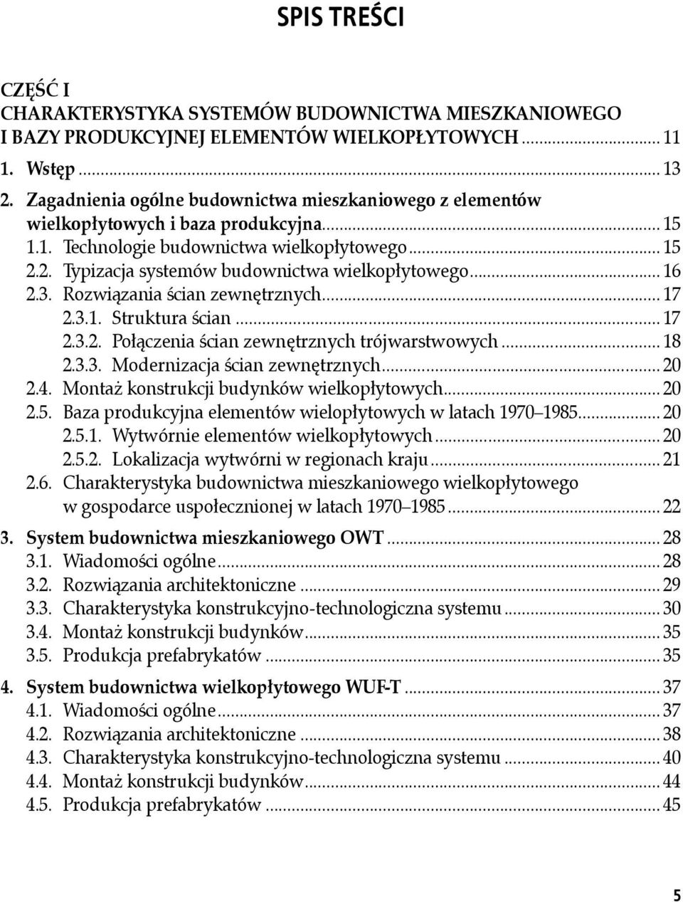 .. 16 2.3. Rozwiązania ścian zewnętrznych... 17 2.3.1. Struktura ścian... 17 2.3.2. Połączenia ścian zewnętrznych trójwarstwowych... 18 2.3.3. Modernizacja ścian zewnętrznych... 20 2.4.