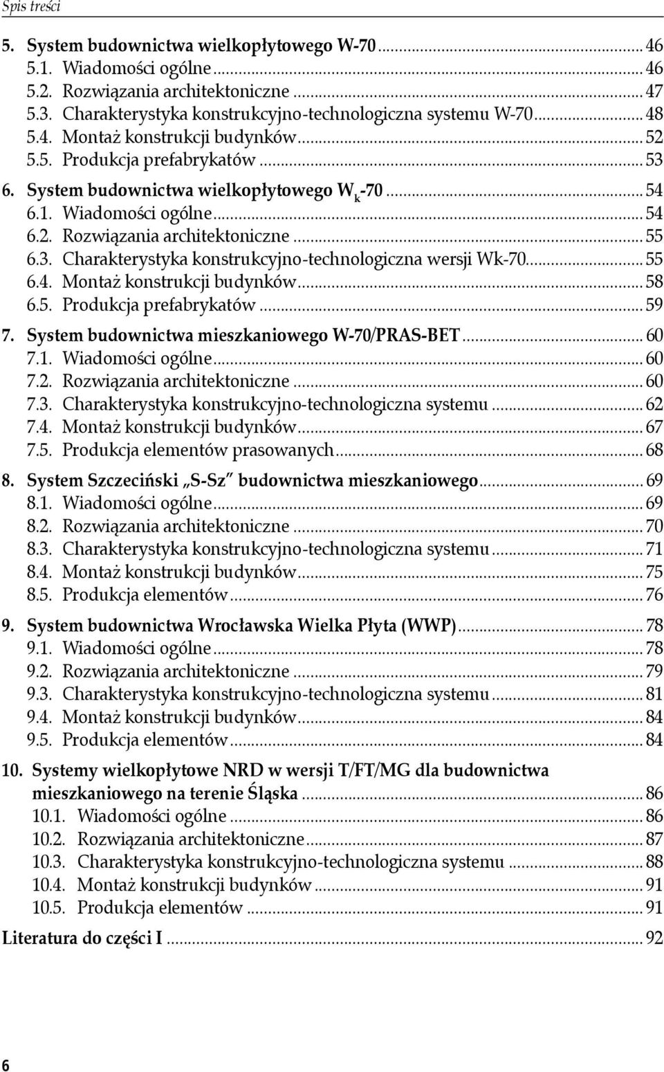 .. 55 6.4. Montaż konstrukcji budynków... 58 6.5. Produkcja prefabrykatów... 59 7. System budownictwa mieszkaniowego W-70/PRAS-BET... 60 7.1. Wiadomości ogólne... 60 7.2. Rozwiązania architektoniczne.