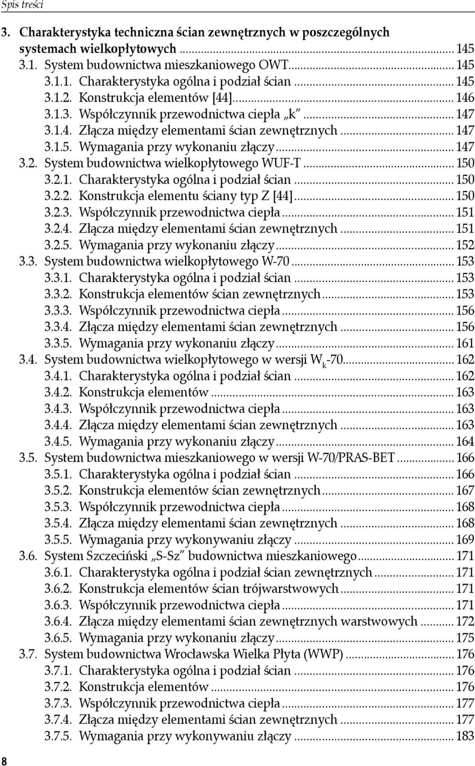 .. 147 3.2. System budownictwa wielkopłytowego WUF-T... 150 3.2.1. Charakterystyka ogólna i podział ścian... 150 3.2.2. Konstrukcja elementu ściany typ Z [44]... 150 3.2.3. Współczynnik przewodnictwa ciepła.