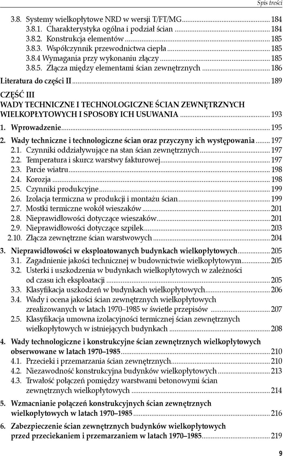 .. 193 1. Wprowadzenie... 195 2. Wady techniczne i technologiczne ścian oraz przyczyny ich występowania... 197 2.1. Czynniki oddziaływujące na stan ścian zewnętrznych... 197 2.2. Temperatura i skurcz warstwy fakturowej.