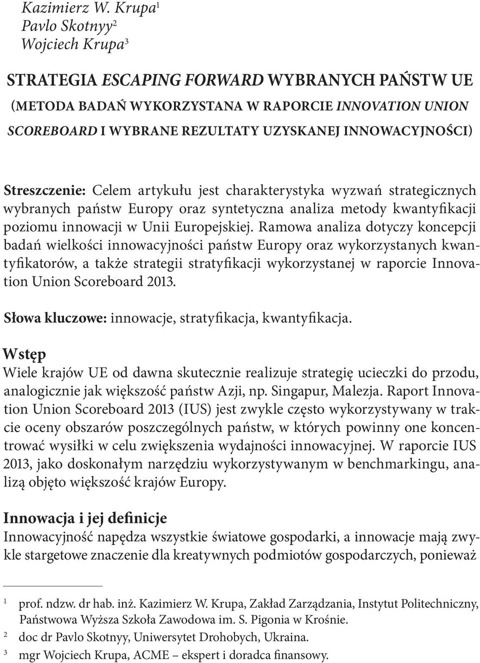 Streszczenie: Celem artykułu jest charakterystyka wyzwań strategicznych wybranych państw Europy oraz syntetyczna analiza metody kwantyfikacji poziomu innowacji w Unii Europejskiej.