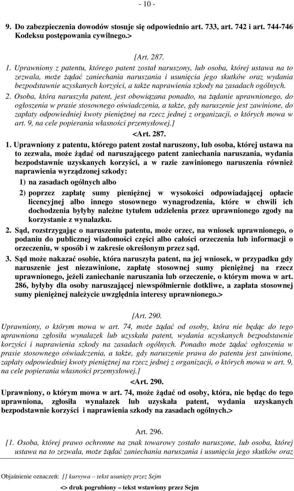 Osoba, która naruszyła patent, jest obowiązana ponadto, na żądanie uprawnionego, do ogłoszenia w prasie stosownego oświadczenia, a także, gdy naruszenie jest zawinione, do zapłaty odpowiedniej kwoty