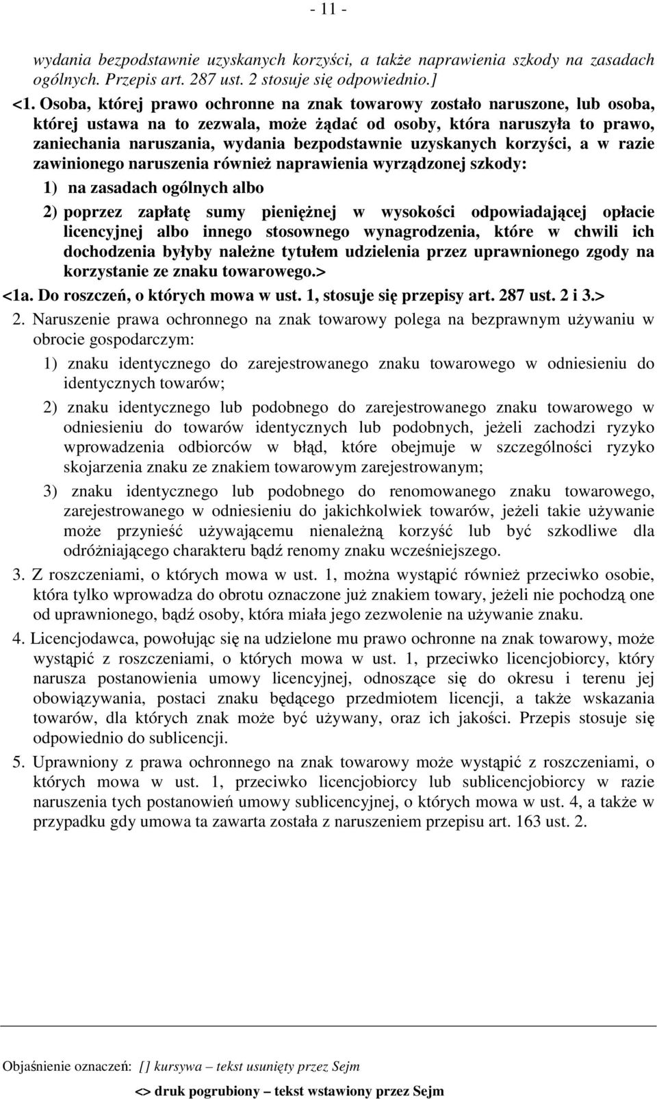 uzyskanych korzyści, a w razie zawinionego naruszenia również naprawienia wyrządzonej szkody: 1) na zasadach ogólnych albo 2) poprzez zapłatę sumy pieniężnej w wysokości odpowiadającej opłacie