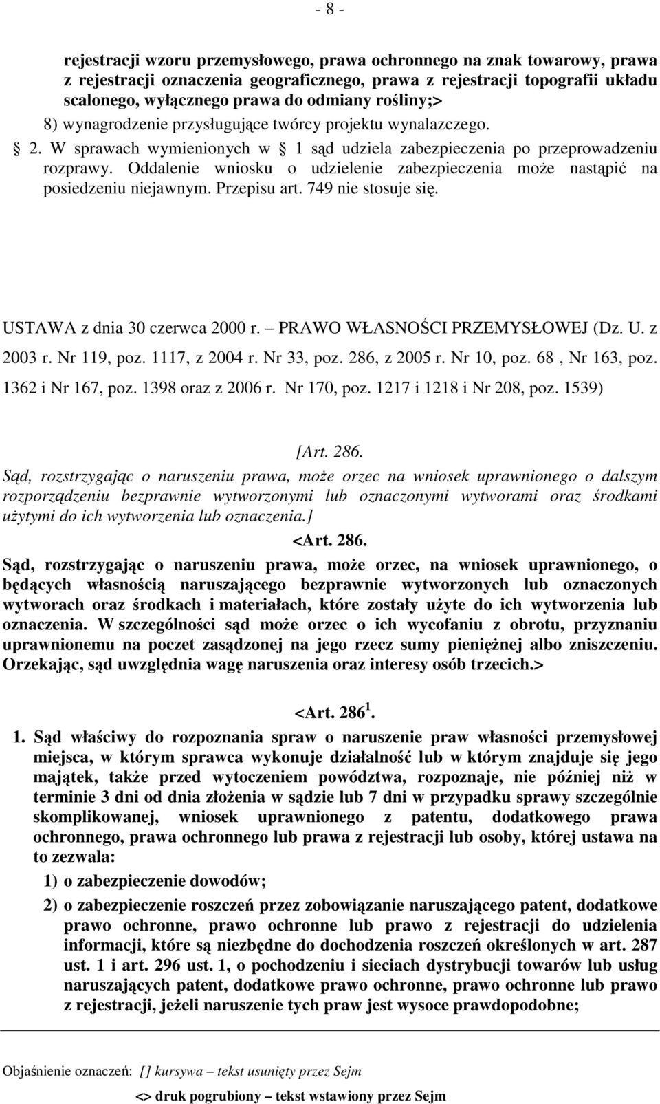 Oddalenie wniosku o udzielenie zabezpieczenia może nastąpić na posiedzeniu niejawnym. Przepisu art. 749 nie stosuje się. USTAWA z dnia 30 czerwca 2000 r. PRAWO WŁASNOŚCI PRZEMYSŁOWEJ (Dz. U. z 2003 r.