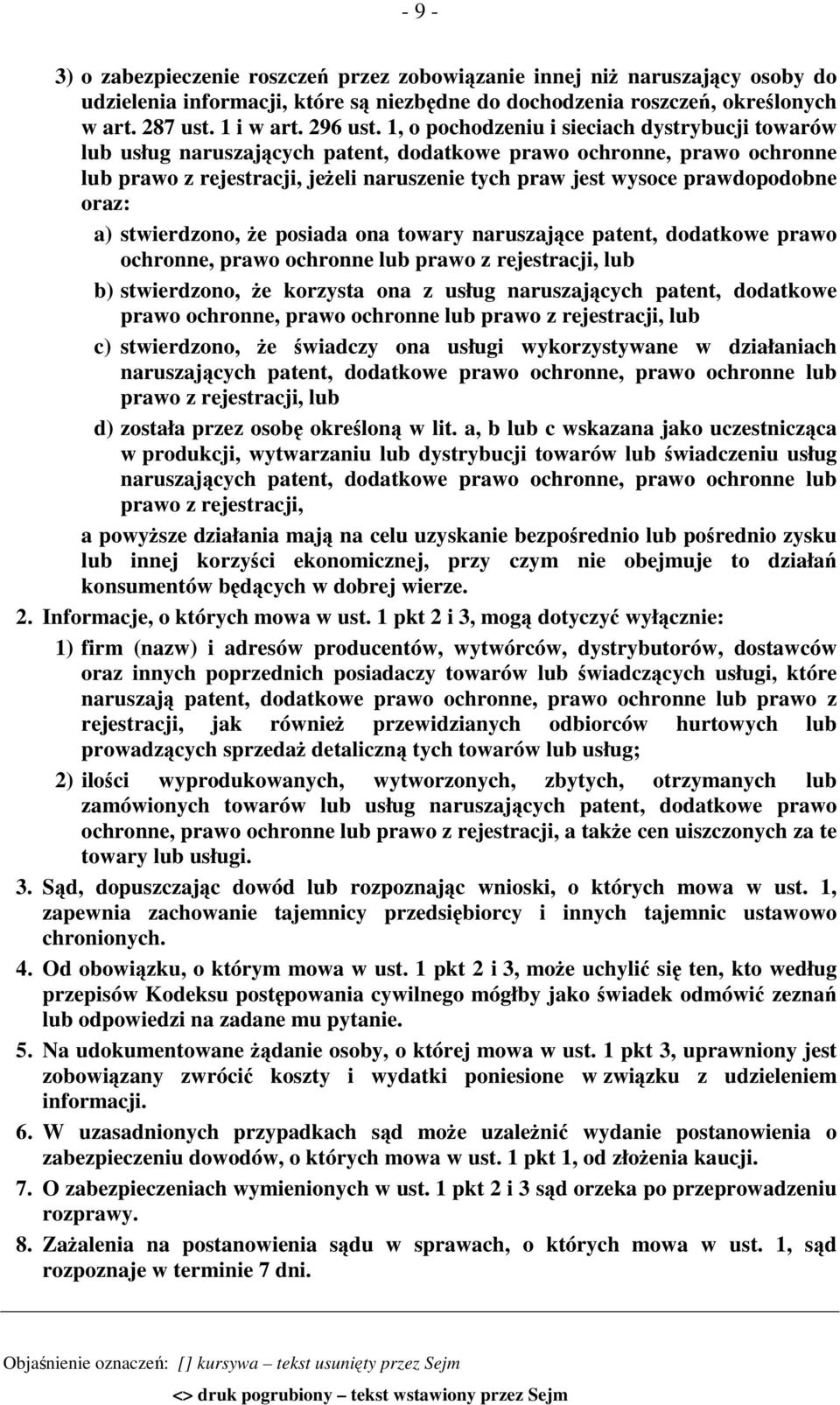 oraz: a) stwierdzono, że posiada ona towary naruszające patent, dodatkowe prawo ochronne, prawo ochronne lub prawo z rejestracji, lub b) stwierdzono, że korzysta ona z usług naruszających patent,