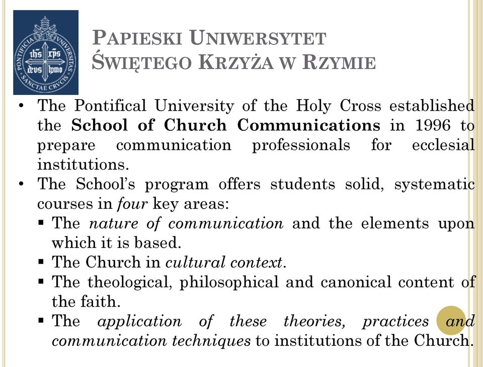 The School s program offers students solid, systematic courses in four key areas: The nature of communication and the elements upon which it