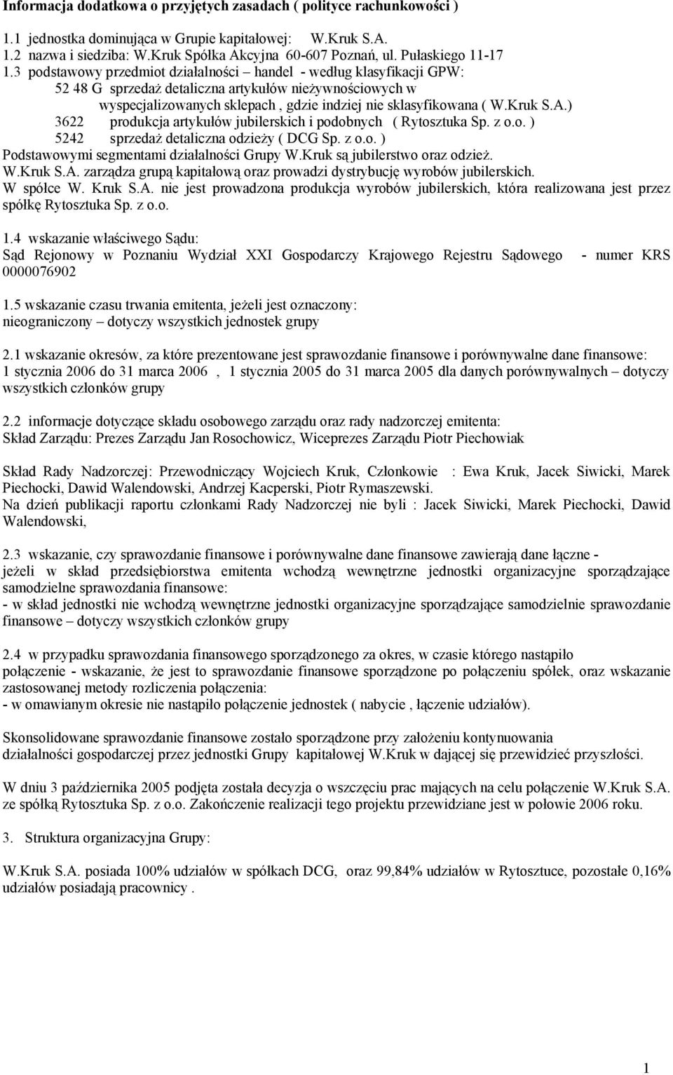 3 podstawowy przedmiot działalności handel - według klasyfikacji GPW: 52 48 G sprzedaż detaliczna artykułów nieżywnościowych w wyspecjalizowanych sklepach, gdzie indziej nie sklasyfikowana ( W.Kruk S.