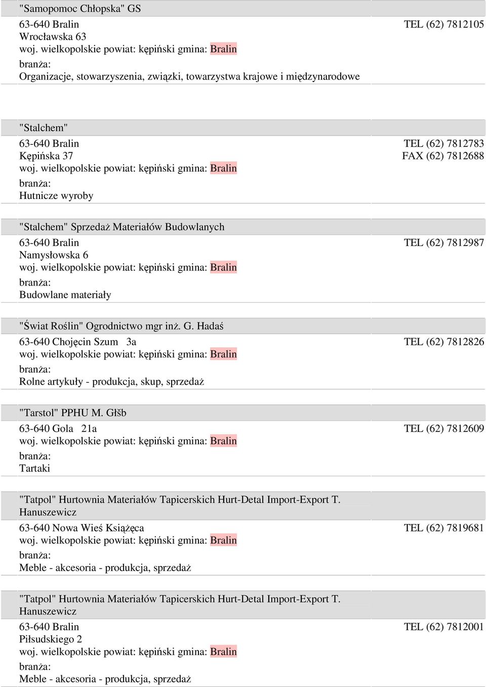 Hadaś 63-640 Chojęcin Szum 3a Rolne artykuły - produkcja, skup, sprzedaż TEL (62) 7812826 "Tarstol" PPHU M.