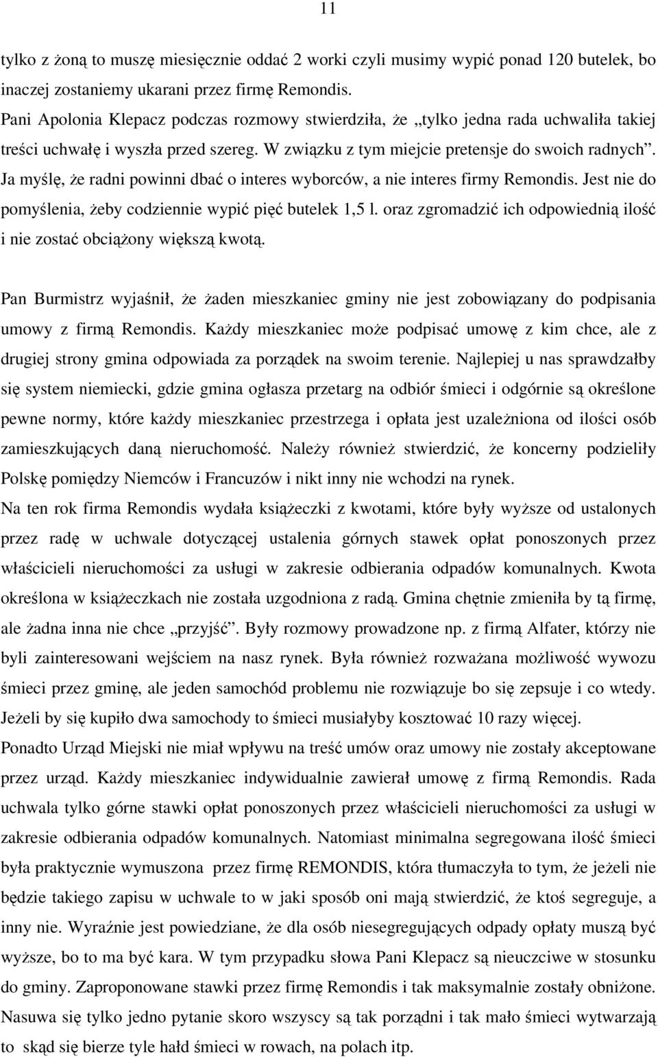 Ja myl, e radni powinni dba o interes wyborców, a nie interes firmy Remondis. Jest nie do pomylenia, eby codziennie wypi pi butelek 1,5 l.