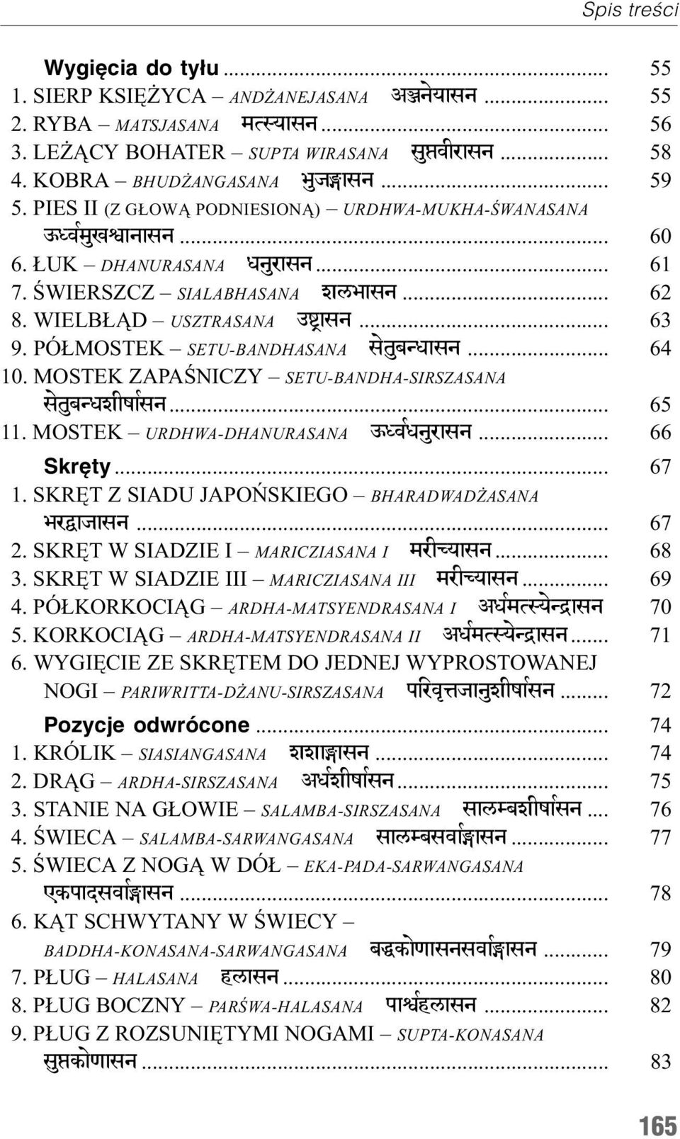 PÓ MOSTEK SETU-BANDHASANA setubnxasn... 64 10. MOSTEK ZAPAŒNICZY SETU-BANDHA-SIRSZASANA setubnxzi;arsn... 65 11. MOSTEK URDHWA-DHANURASANA ^XvRxnurasn... 66 Skrêty... 67 1.