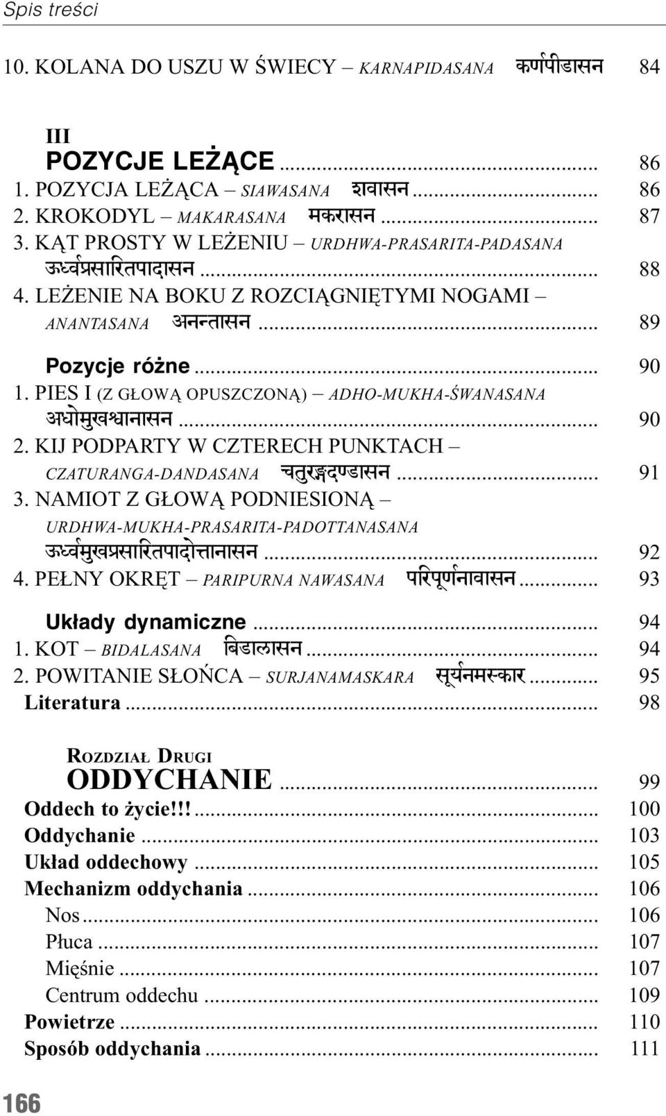 PIES I (Z G OW OPUSZCZON ) ADHO-MUKHA-ŒWANASANA Axaemuoñanasn... 90 2. KIJ PODPARTY W CZTERECH PUNKTACH CZATURANGA-DANDASANA ctur¼d{fasn... 91 3.