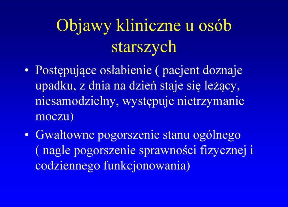 występuje nietrzymanie moczu) Gwałtowne pogorszenie stanu ogólnego