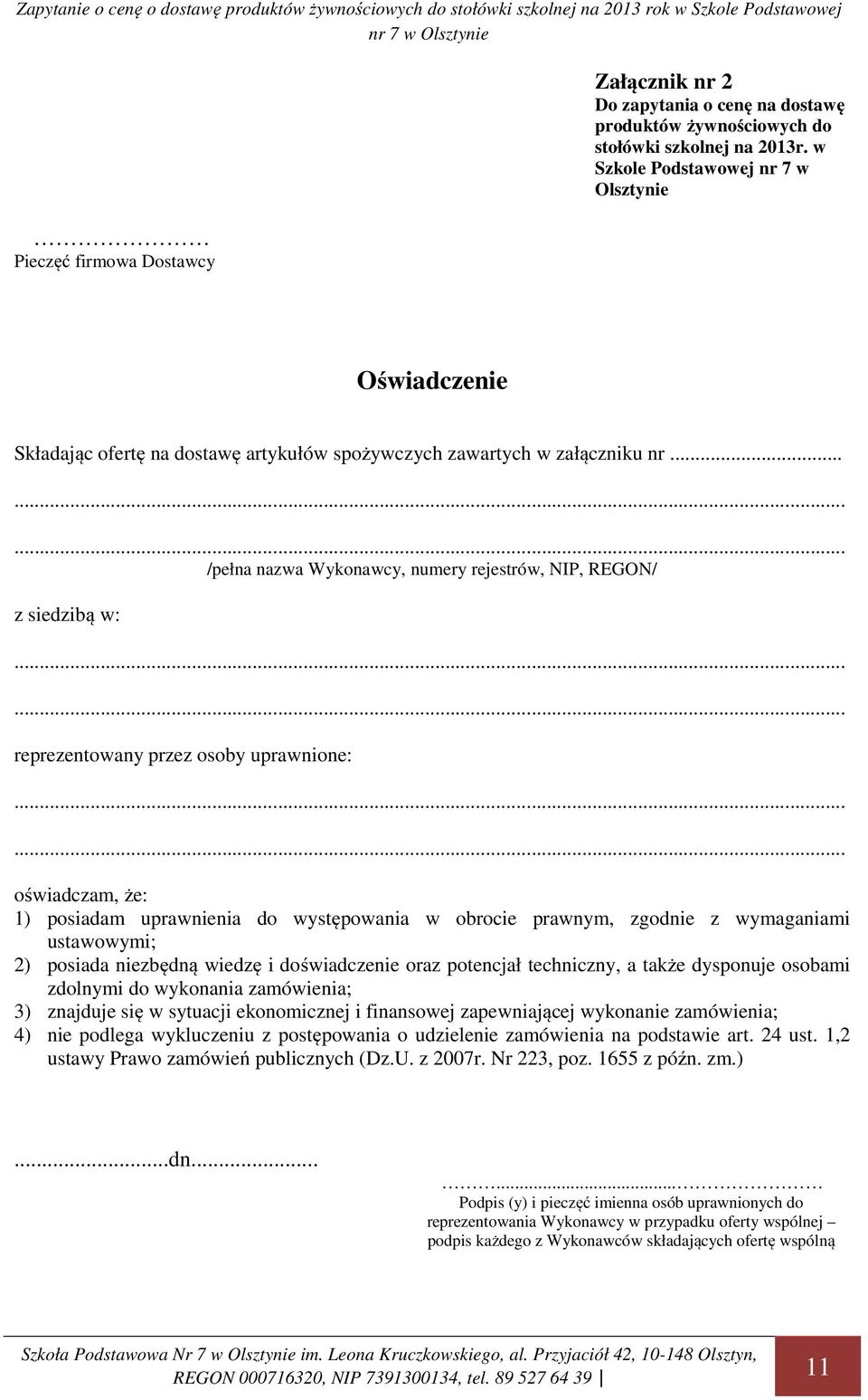 ..... oświadczam, że: 1) posiadam uprawnienia do występowania w obrocie prawnym, zgodnie z mi ustawowymi; 2) posiada niezbędną wiedzę i doświadczenie oraz potencjał techniczny, a