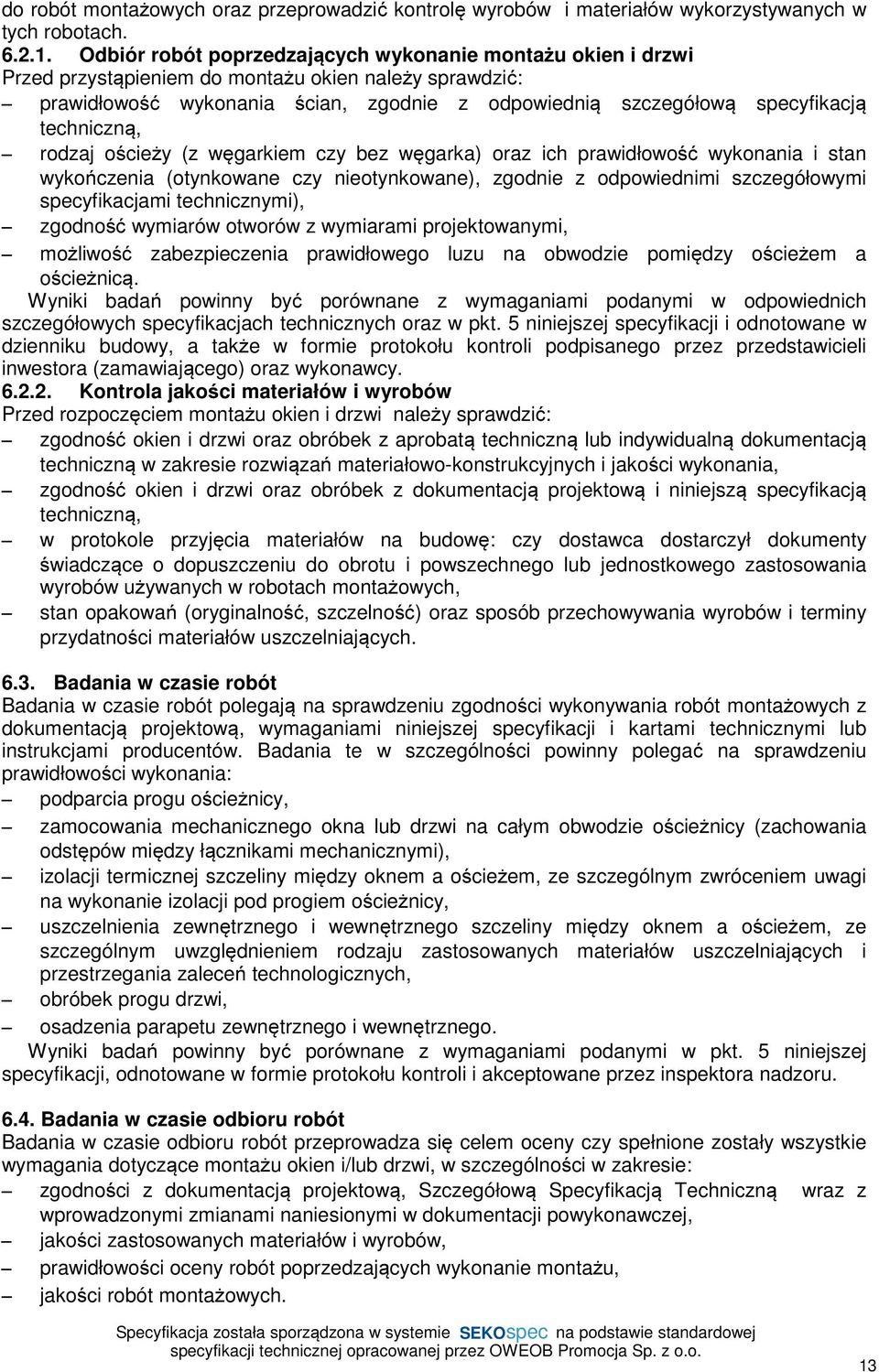 techniczną, rodzaj ościeży (z węgarkiem czy bez węgarka) oraz ich prawidłowość wykonania i stan wykończenia (otynkowane czy nieotynkowane), zgodnie z odpowiednimi szczegółowymi specyfikacjami