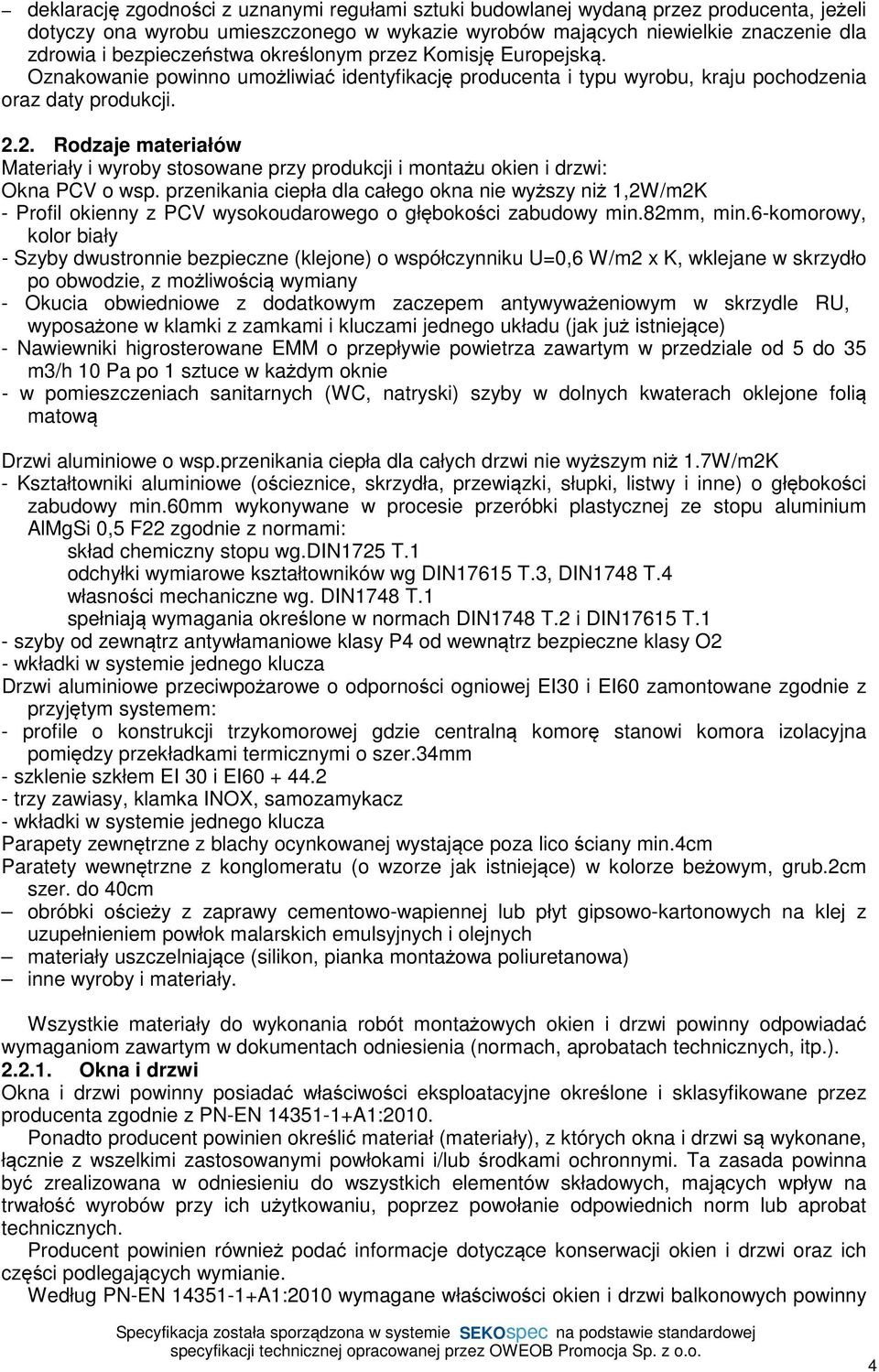 2. Rodzaje materiałów Materiały i wyroby stosowane przy produkcji i montażu okien i drzwi: Okna PCV o wsp.