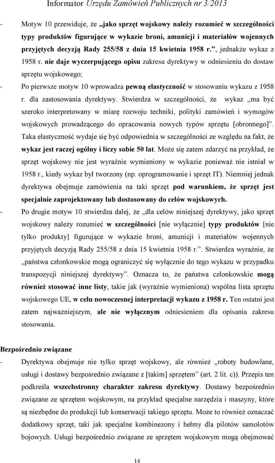 nie daje wyczerpującego opisu zakresu dyrektywy w odniesieniu do dostaw sprzętu wojskowego; - Po pierwsze motyw 10 wprowadza pewną elastyczność w stosowaniu wykazu z 1958 r.