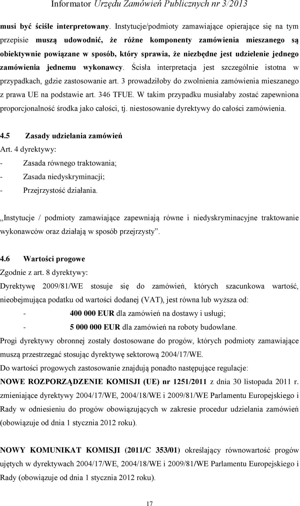 udzielenie jednego zamówienia jednemu wykonawcy. Ścisła interpretacja jest szczególnie istotna w przypadkach, gdzie zastosowanie art.