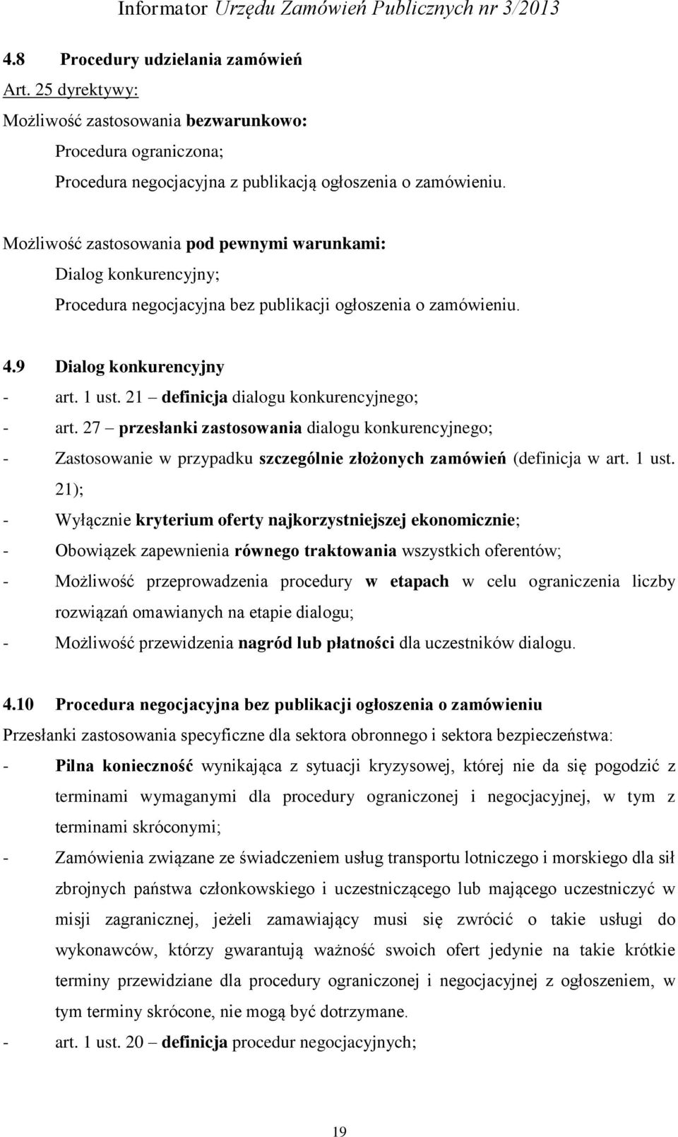 21 definicja dialogu konkurencyjnego; - art. 27 przesłanki zastosowania dialogu konkurencyjnego; - Zastosowanie w przypadku szczególnie złożonych zamówień (definicja w art. 1 ust.