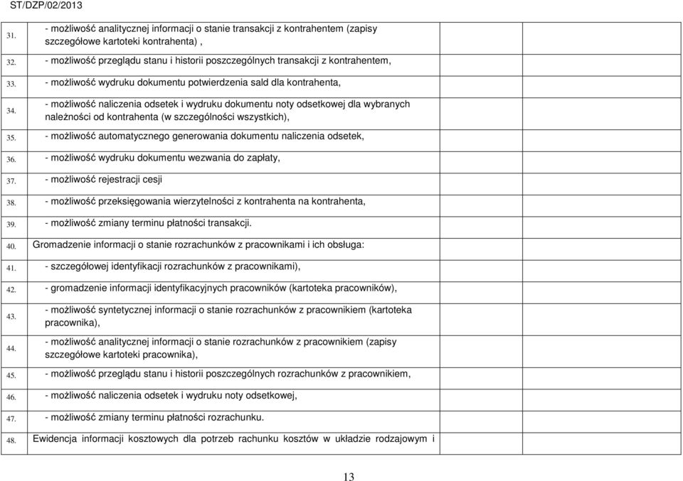 - możliwość naliczenia odsetek i wydruku dokumentu noty odsetkowej dla wybranych należności od kontrahenta (w szczególności wszystkich), 35.