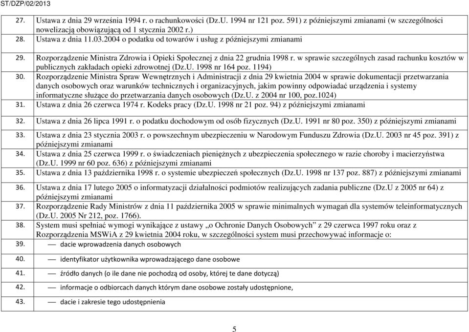 w sprawie szczególnych zasad rachunku kosztów w publicznych zakładach opieki zdrowotnej (Dz.U. 1998 nr 164 poz. 1194) 30.